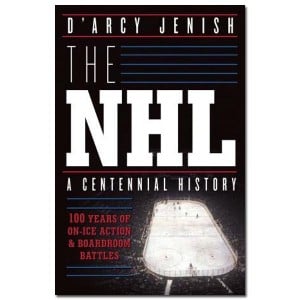 The NHL A Centennial History by D'Arcy Jenish